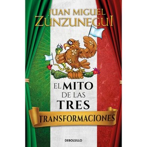 El Mito de Las Tres Transformaciones / The Myth of Mexico's Three Transformations - by  Juan Miguel Zunzunegui (Paperback) - 1 of 1