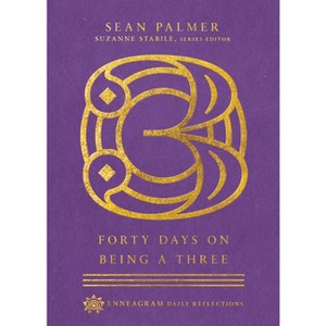 Forty Days on Being a Three - (Enneagram Daily Reflections) by  Sean Palmer (Hardcover) - 1 of 1