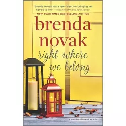 Right Where We Belong - (Silver Springs) by  Brenda Novak (Paperback)