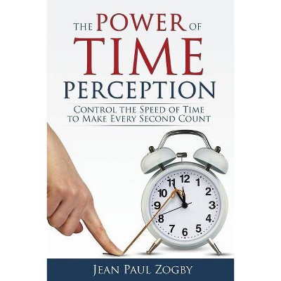 The Power of Time Perception - by  Jean Paul Zogby (Paperback)