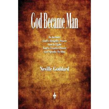 God Became Man and Other Essays - by  Neville Goddard (Paperback)