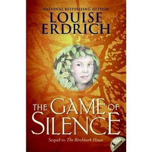 The Game of Silence - (Birchbark House) by  Louise Erdrich (Paperback) - 1 of 1