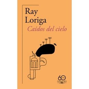 Caídos del Cielo (60 Aniversario de Alfaguara) / Fallen from the Sky - by  Ray Loriga (Paperback) - 1 of 1