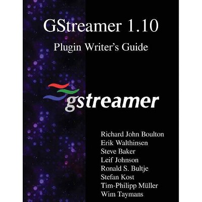 GStreamer 1.10 Plugin Writer's Guide - by  Erik Walthinsen & Steve Baker & Leif Johnson (Paperback)