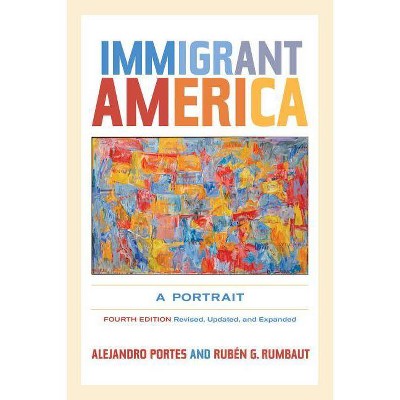 Immigrant America - 4th Edition by  Alejandro Portes & Rubén G Rumbaut (Paperback)