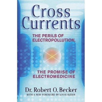 Cross Currents - by  Robert O Becker (Paperback)