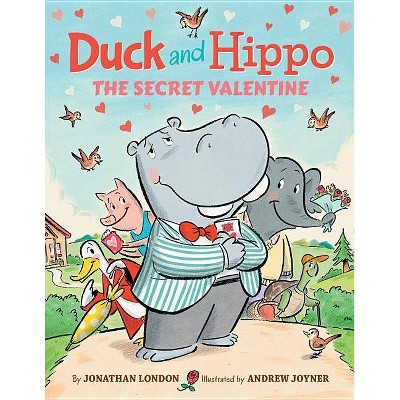 Duck and Hippo the Secret Valentine - by  Jonathan London (Hardcover)