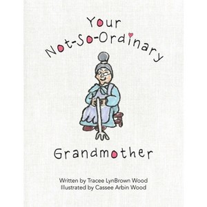 Your Not-So-Ordinary Grandmother - by  Tracee Lynbrown Wood (Paperback) - 1 of 1