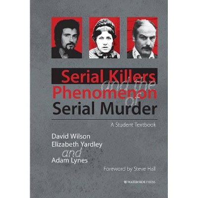 Serial Killers and the Phenomenon of Serial Murder - by  David Wilson & Elizabeth Yardley & Adam Lynes (Paperback)