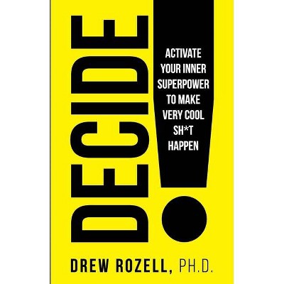 Decide! - by  Drew Rozell (Paperback)