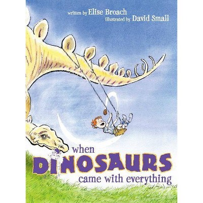 When Dinosaurs Came with Everything - by  Elise Broach (Paperback)