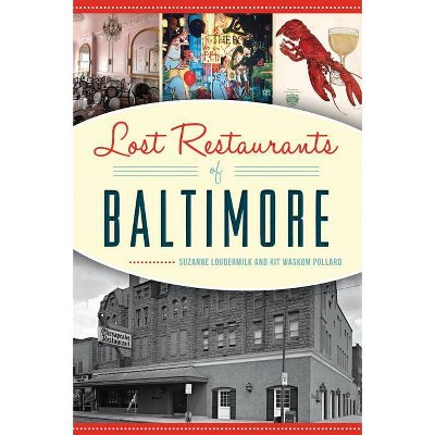 Lost Restaurants of Baltimore - by  Suzanne Loudermilk & Kit Waskom Pollard (Paperback)