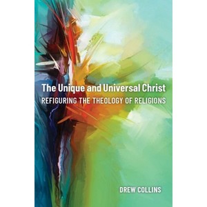 The Unique and Universal Christ - by  Drew Collins (Hardcover) - 1 of 1