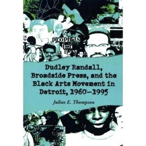 Dudley Randall, Broadside Press, and the Black Arts Movement in Detroit, 1960-1995 - by  Julius E Thompson (Paperback) - 1 of 1