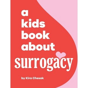 A Kids Book About Surrogacy - by  Kira Chesak (Hardcover) - 1 of 1
