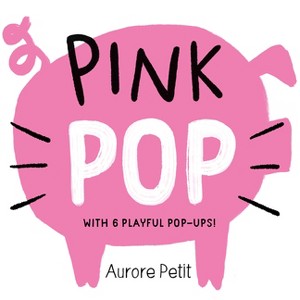 Pink Pop (with 6 Playful Pop-Ups!) - (Color Pops) by  Aurore Petit (Board Book) - 1 of 1