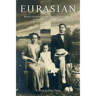 Eurasian - (Philip E. Lilenthal Books in Asian Studies) by  Emma Jinhua Teng (Paperback)