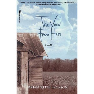 The View from Here - by  Brian Keith Jackson (Paperback) - 1 of 1