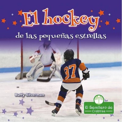 El Hockey de Las Pequeñas Estrellas - by  Buffy Silverman (Paperback)