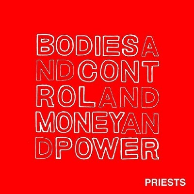 PRIESTS - Bodies And Control And Money And Power (CD)