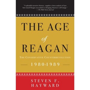 The Age of Reagan: The Conservative Counterrevolution - by  Steven F Hayward (Paperback) - 1 of 1