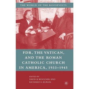 Franklin D. Roosevelt, the Vatican, and the Roman Catholic Church in America, 1933-1945 - (World of the Roosevelts) by  David B Woolner & R Kurial - 1 of 1