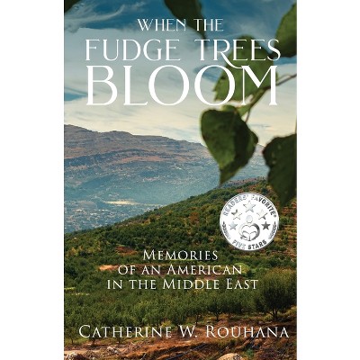 When the Fudge Trees Bloom - by  Catherine Rouhana (Paperback)