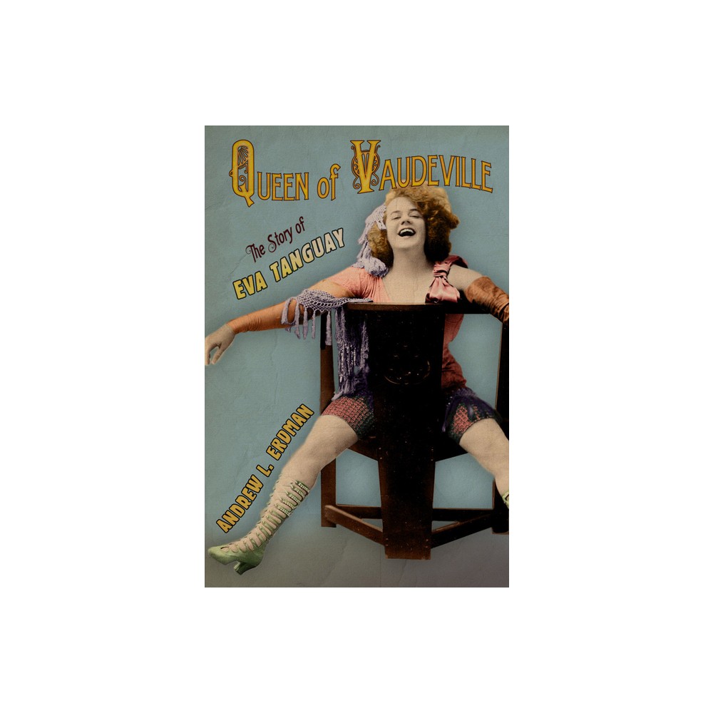 Queen of Vaudeville - by Andrew L Erdman (Hardcover)