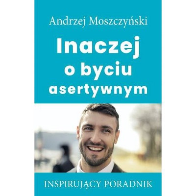 Inaczej o byciu asertywnym - by  Andrzej Moszczy&#324 & ski (Paperback)
