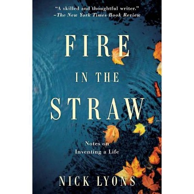 Fire in the Straw - by  Nick Lyons (Hardcover)