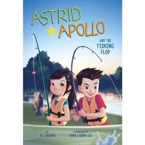 Astrid and Apollo and the Fishing Flop - by  V T Bidania (Paperback) - 1 of 1