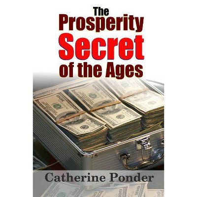 The Prosperity Secret of the Ages - by  Catherine Ponder (Paperback)