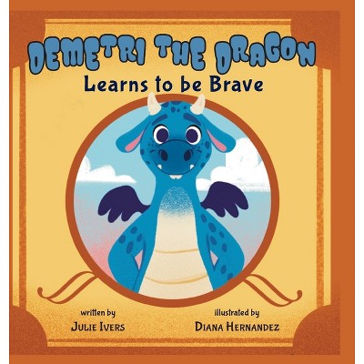 Demetri the Dragon - by  Julie Ivers (Hardcover)