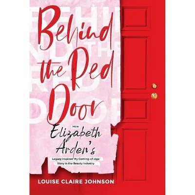 Behind the Red Door - by  Louise Claire Johnson (Hardcover)