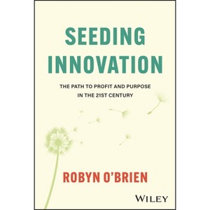 Seeding Innovation - by  Robyn O'Brien (Hardcover) - 1 of 1