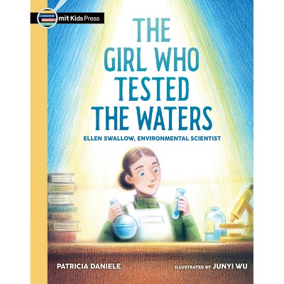 The Girl Who Tested the Waters: Ellen Swallow, Environmental Scientist - (Curious Minds) by Patricia Daniele