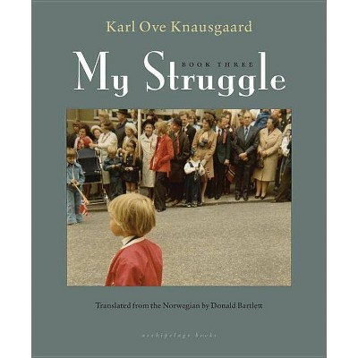 My Struggle, Book Three - by  Karl Ove Knausgaard (Hardcover)