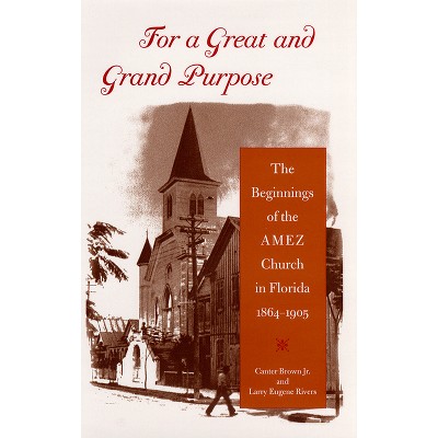 For a Great and Grand Purpose - (History of African American Religions) by  Edgar Canter Brown & Larry Eugene Rivers (Paperback)