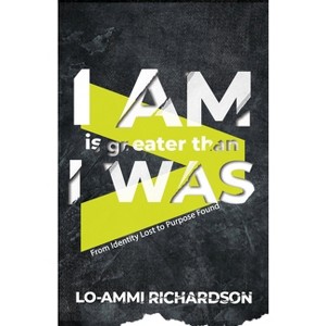 I Am is Greater Than I Was - by  Lo-Ammi Richardson (Paperback) - 1 of 1