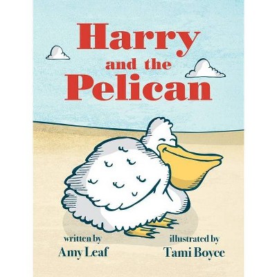 Harry and the Pelican - 2nd Edition by  Amy Leaf (Hardcover)