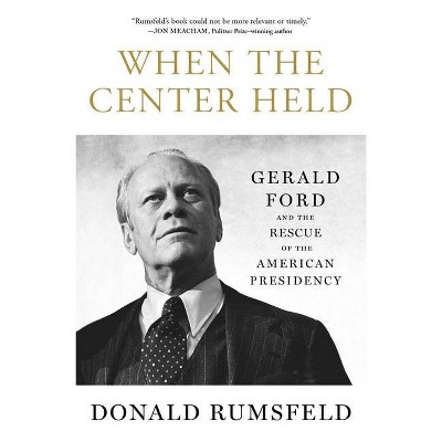 When the Center Held - by  Donald Rumsfeld (Paperback)