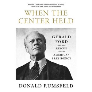 When the Center Held - by  Donald Rumsfeld (Paperback) - 1 of 1