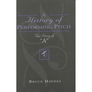 A History of Performing Pitch - by  Bruce Haynes (Hardcover) - 1 of 1