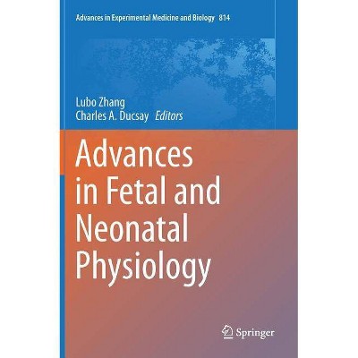 Advances in Fetal and Neonatal Physiology - (Advances in Experimental Medicine and Biology) by  Lubo Zhang & Charles A Ducsay (Hardcover)