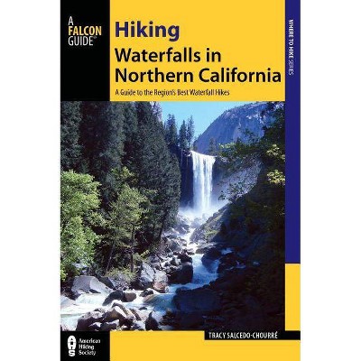 Hiking Waterfalls in Northern California - by  Tracy Salcedo (Paperback)