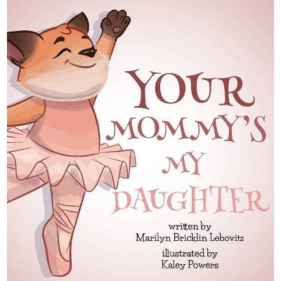 Your Mommy's My Daughter - by  Marilyn Bricklin Lebovitz (Hardcover)