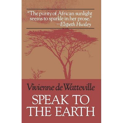 Speak to the Earth - by  Vivienne de Watteville (Paperback)