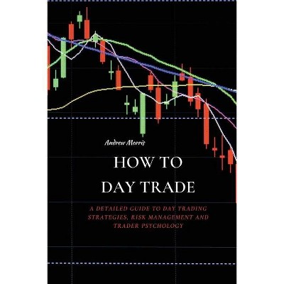 How to Day Trade - by  Andrew Morris (Paperback)