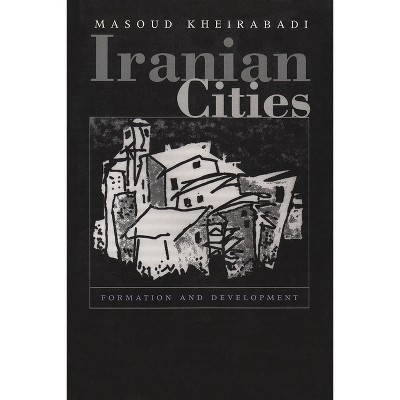 Iranian Cities - (Contemporary Issues in the Middle East (Paperback)) by  Masoud Kheirabadi (Paperback)