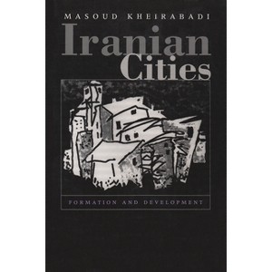 Iranian Cities - (Contemporary Issues in the Middle East (Paperback)) by  Masoud Kheirabadi (Paperback) - 1 of 1